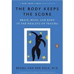 The Body Keeps the Score by Bessel Van der Kolk MD