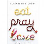 Eat Pray Love 10th-Anniversary Edition by Elizabeth Gilbert