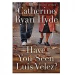Have You Seen Luis Velez by Catherine Ryan Hyde