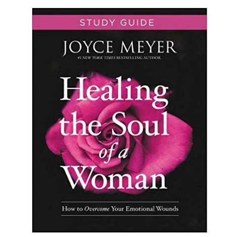 Healing the Soul of a Woman Study Guide by Joyce Meyer