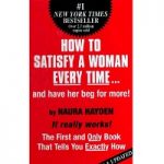 How to Satisfy a Woman Every Time by Naura Hayden