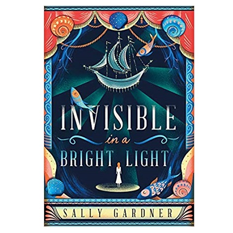Invisible In A Bright Light by Sally Gardner