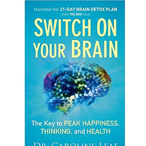 Switch On Your Brain by Dr. Caroline Leaf