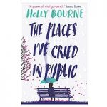 The Places I've Cried in Public by Holly Bourne