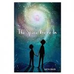 The Space We're In by Katya Balen