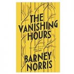 The Vanishing Hours by Barney Norris