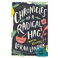 Chronicles of a Radical Hag by Lorna Landvik