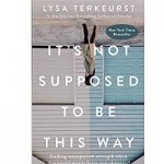 It's Not Supposed to Be This Way by Lysa TerKeurst