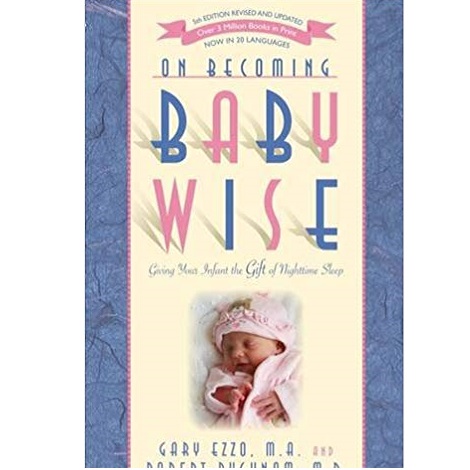 On Becoming Baby Wise by Robert Bucknam M.D. 