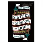 Sisters of Shadow and Light by Sara B. Larson