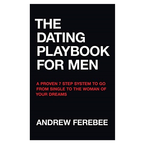 The Dating Playbook For Men by Andrew Ferebee