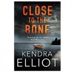 Close to the Bone by Kendra Elliot