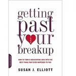 Getting Past Your Breakup by Susan J. Elliott