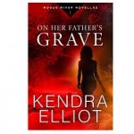 On Her Father's Grave by Kendra Elliot
