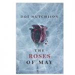 The Roses of May by Dot Hutchison