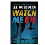 Watch Me Die by Lee Goldberg