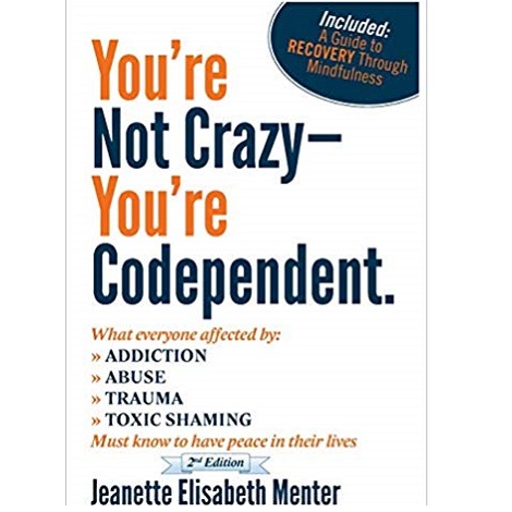 You're Not Crazy - You're Codependent by Jeanette Elisabeth Menter