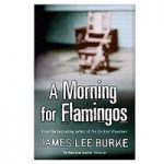 A Morning For Flamingos by James Lee Burke