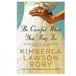 Be Careful What You Pray For by Kimberla Lawson Roby