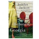 Between, Georgia by Joshilyn Jackson