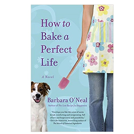 How to Bake a Perfect Life by Barbara O'Neal