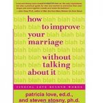 How to Improve Your Marriage Without Talking About It by Patricia Love