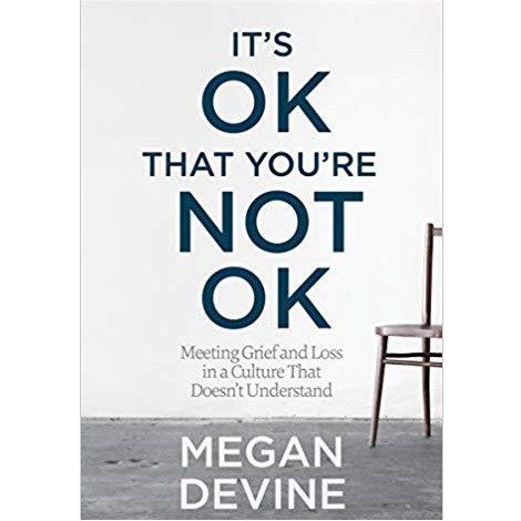 It's OK That You're Not OK by Megan Devine