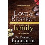 Love and Respect in the Family by Dr. Emerson Eggerichs