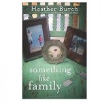 Something Like Family by Heather Burch
