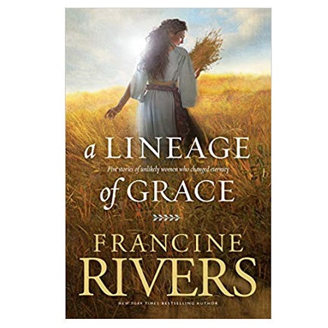 A Lineage of Grace by Francine Rivers