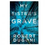 My Sister's Grave by Robert Dugoni