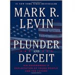 Plunder and Deceit by Mark R. Levin