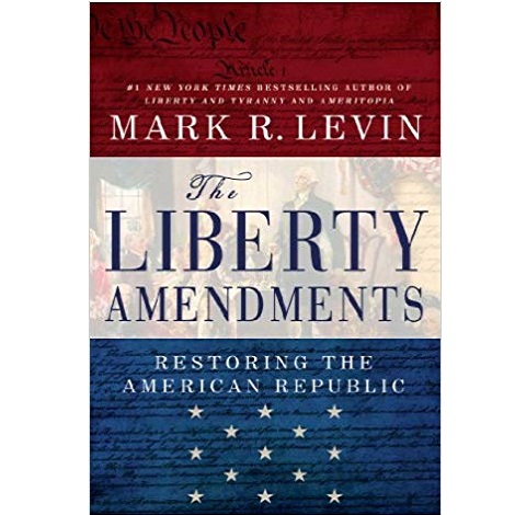 The Liberty Amendments by Mark R. Levin 