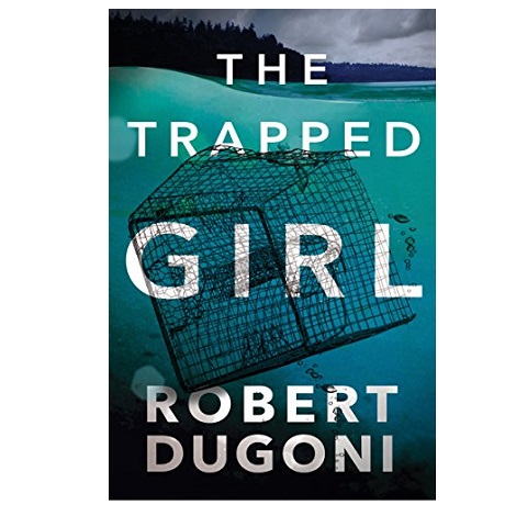 The Trapped Girl by Robert Dugoni 