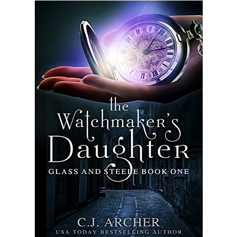 The Watchmaker's Daughter by C.J. Archer 