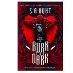 Burn the Dark by S.A. Hunt