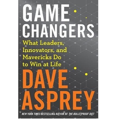 Game Changers by Dave Asprey 