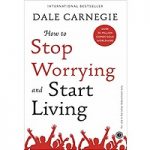 How To Stop Worrying & Start Living by Dale Carnegie