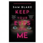 Keep Your Eyes on Me by Sam Blake
