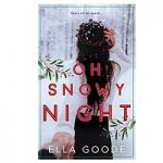 Oh Snowy Night by Ella Goode