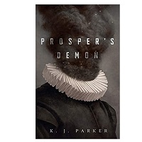 Prosper’s Demon by K.J. Parker