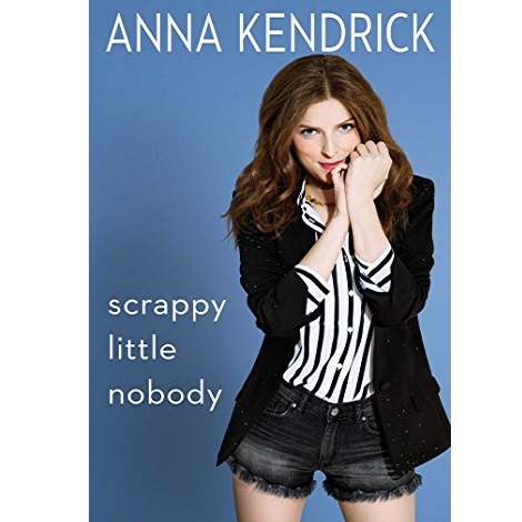 Scrappy Little Nobody by Anna Kendrick