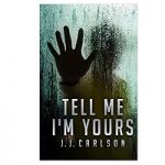 Tell Me I'm Yours by J. J. Carlson