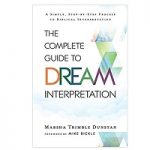 The Complete Guide to Dream Interpretation by Marsha Trimble Dunstan