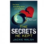 The Secrets He Kept by Jackie Walsh