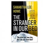 The Stranger in Our Bed by Samantha Lee Howe