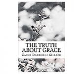The Truth About Grace by Cassie Dandridge Selleck