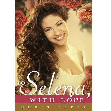 To Selena with Love by Chris Perez 