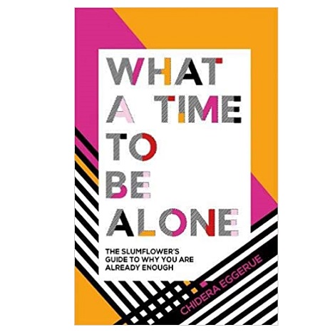 What a Time to Be Alone by Chidera Eggerue 