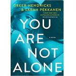 You Are Not Alone by Greer Hendricks